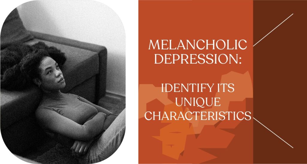 A black-and-white photo of a woman lying on the floor looking upward, paired with the text “Melancholic Depression: Identify Its Unique Characteristics.
